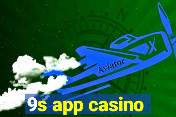 9s app casino