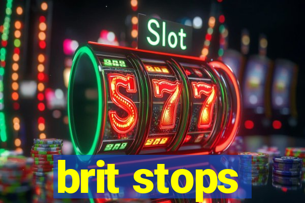 brit stops