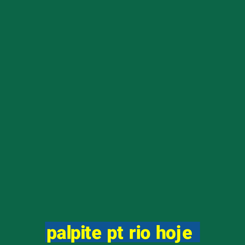 palpite pt rio hoje