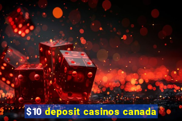 $10 deposit casinos canada