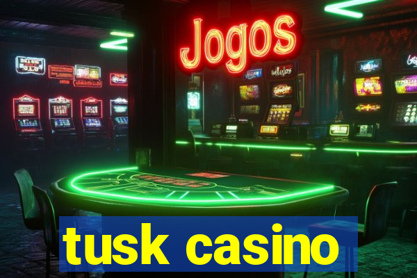 tusk casino