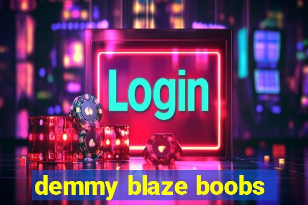 demmy blaze boobs