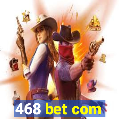 468 bet com