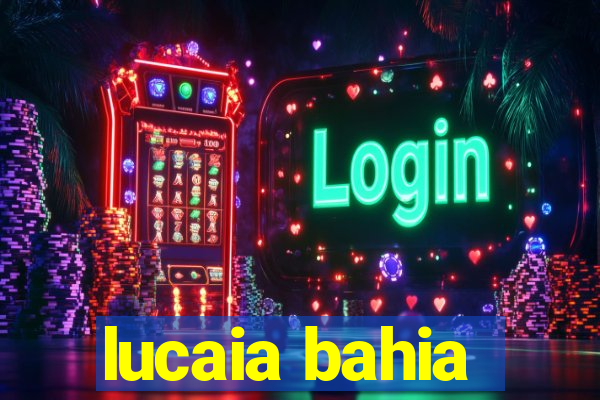 lucaia bahia