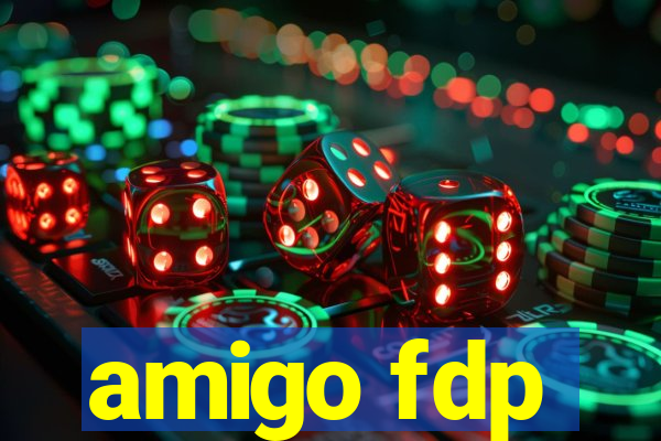 amigo fdp