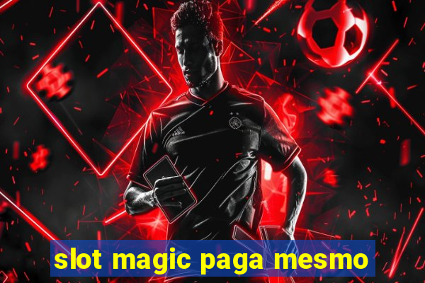 slot magic paga mesmo