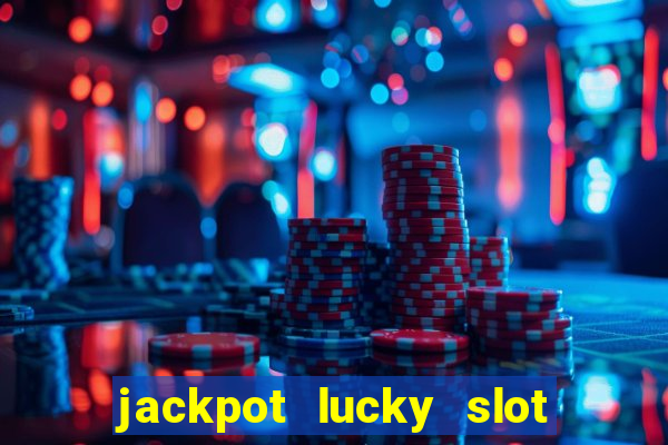 jackpot lucky slot real cash