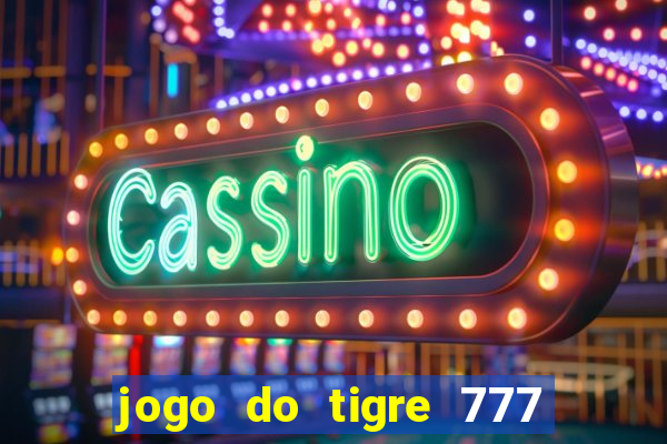 jogo do tigre 777 fortune tiger