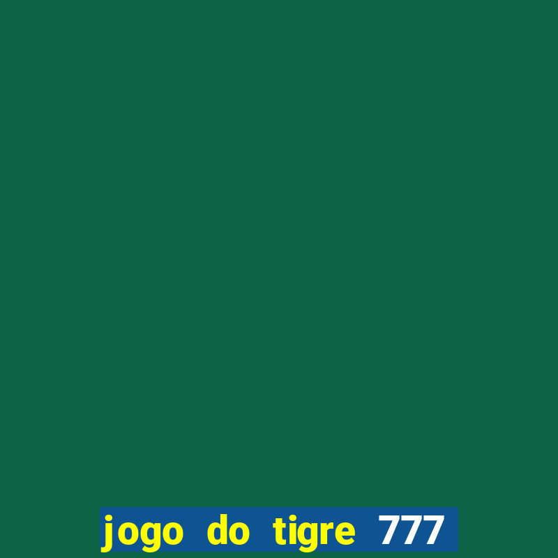 jogo do tigre 777 fortune tiger