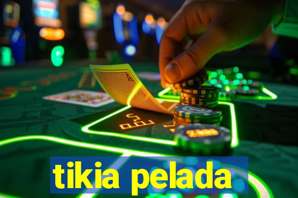 tikia pelada