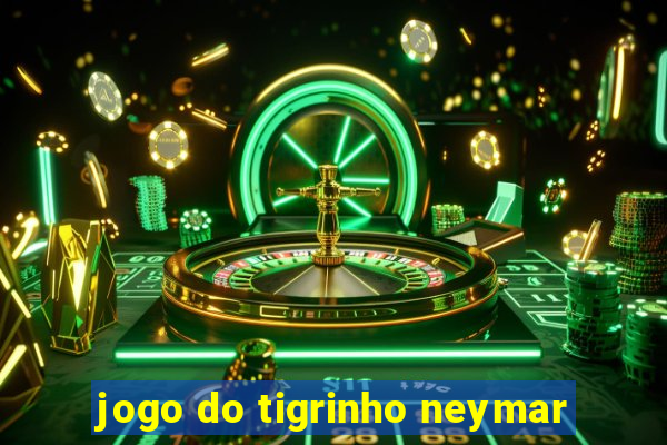 jogo do tigrinho neymar