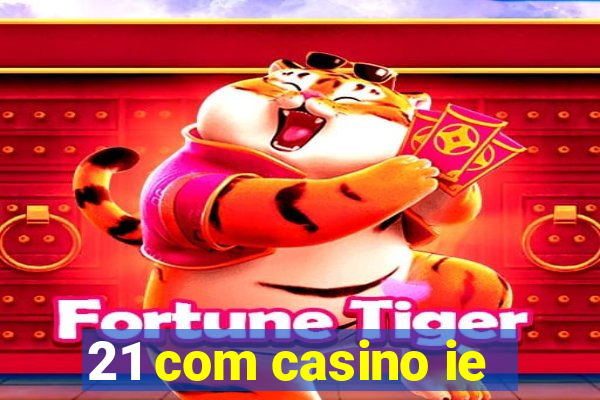 21 com casino ie