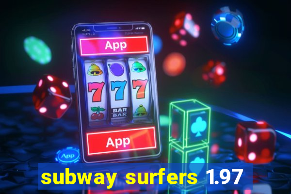 subway surfers 1.97