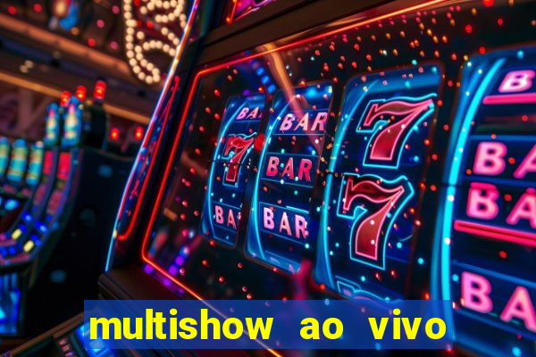 multishow ao vivo de graça