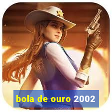 bola de ouro 2002