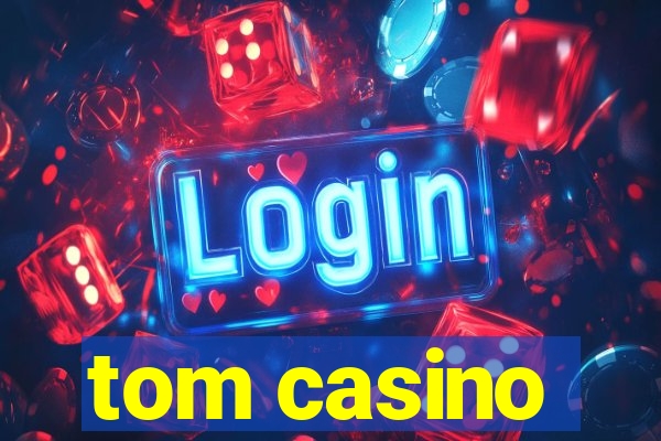 tom casino