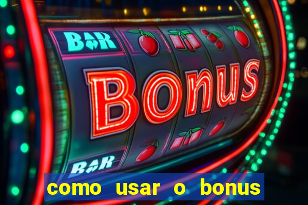 como usar o bonus vai de bet