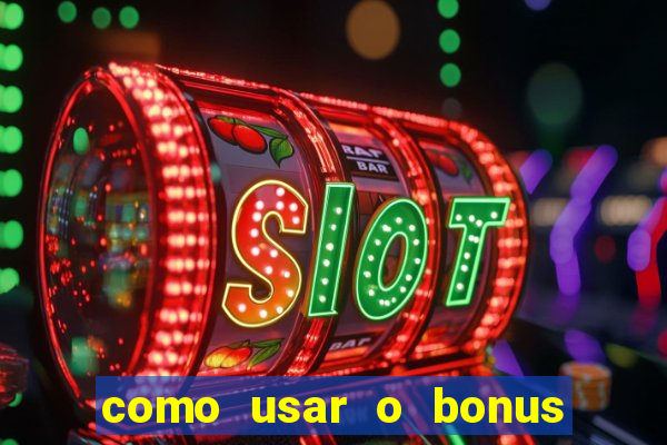 como usar o bonus vai de bet