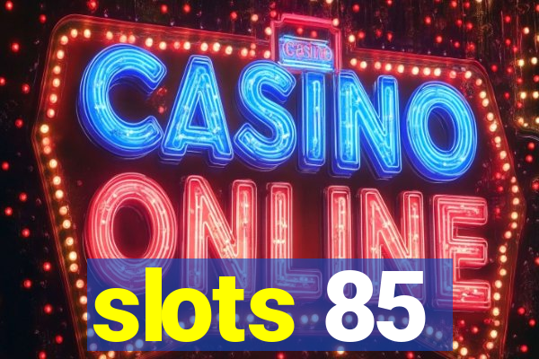 slots 85