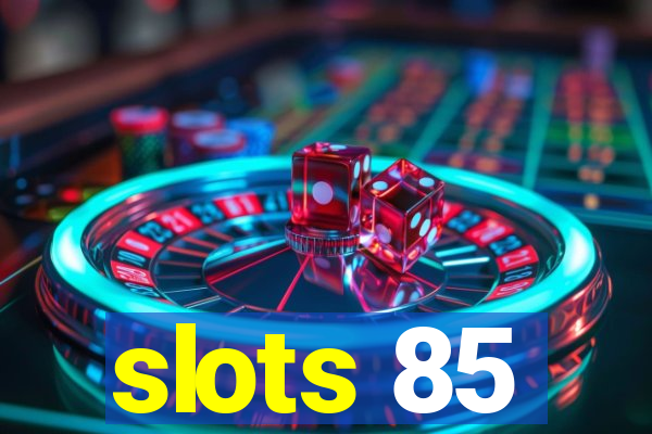 slots 85