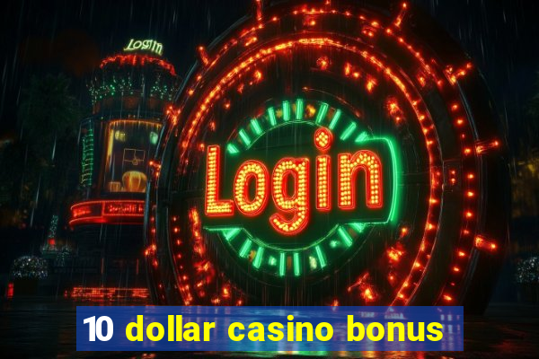 10 dollar casino bonus