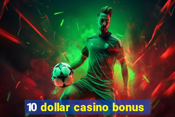 10 dollar casino bonus