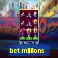 bet millions