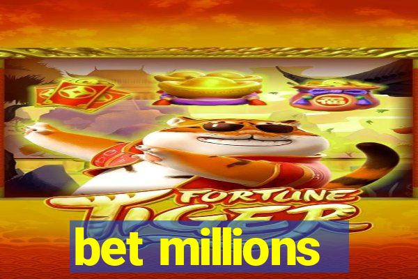 bet millions