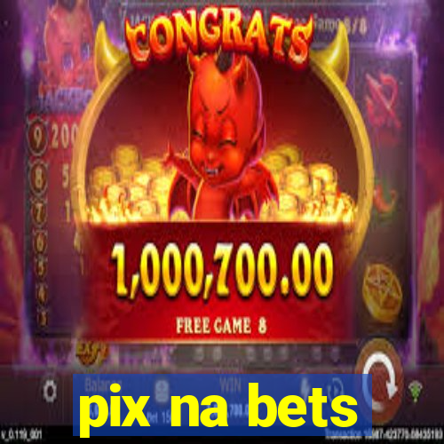 pix na bets