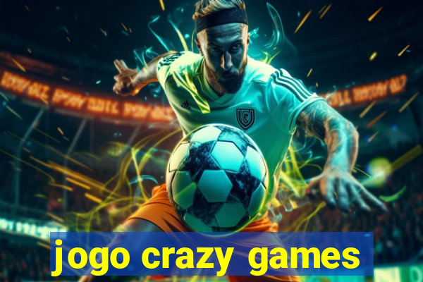 jogo crazy games