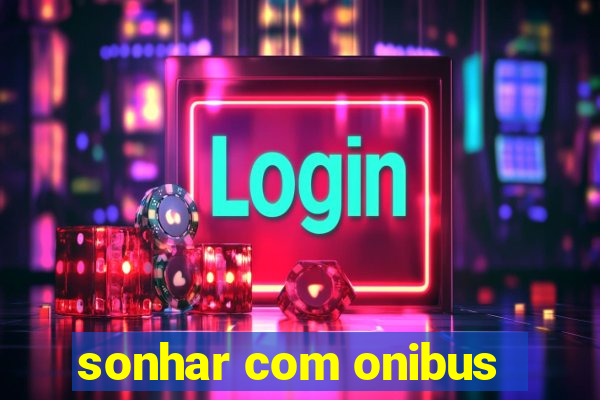 sonhar com onibus