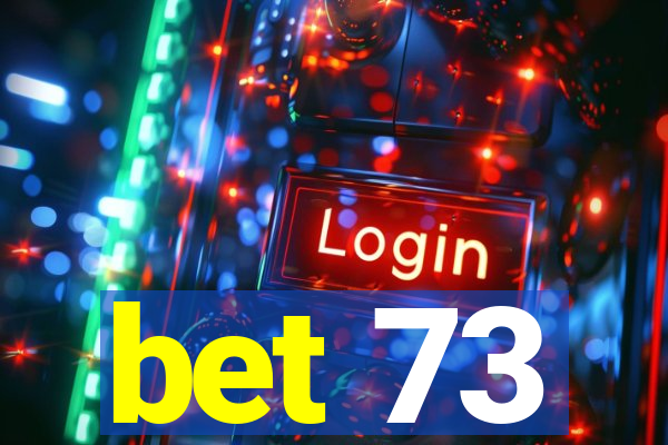 bet 73