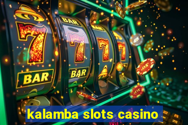 kalamba slots casino