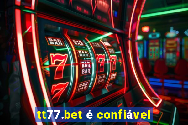 tt77.bet é confiável