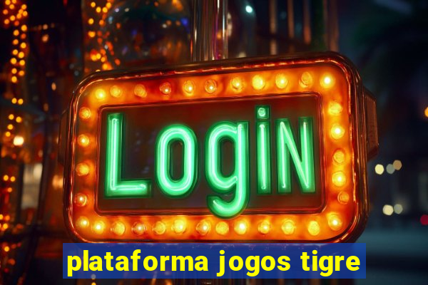 plataforma jogos tigre