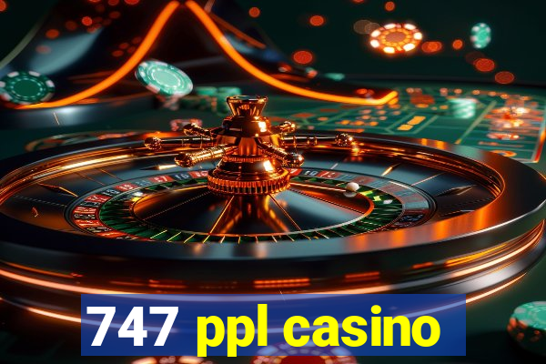 747 ppl casino