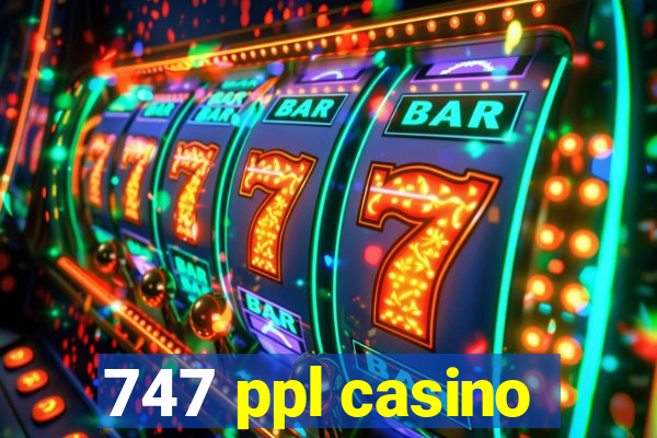 747 ppl casino