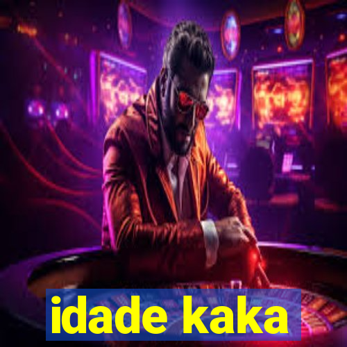 idade kaka