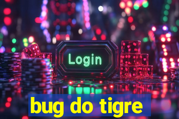 bug do tigre