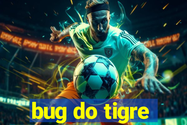 bug do tigre