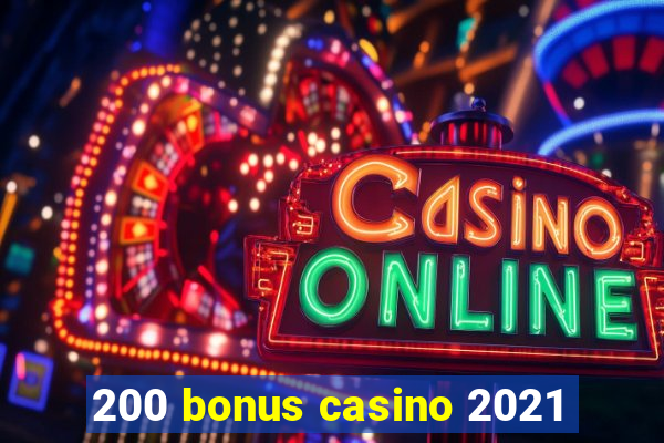 200 bonus casino 2021