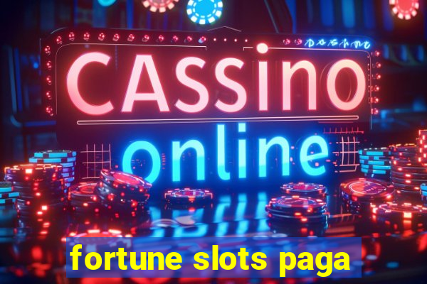 fortune slots paga