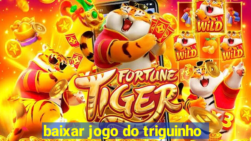 baixar jogo do triguinho