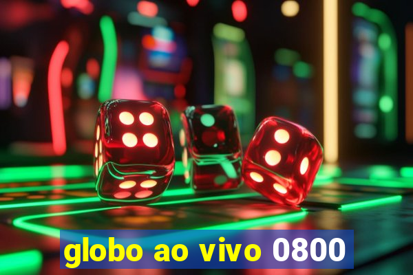 globo ao vivo 0800