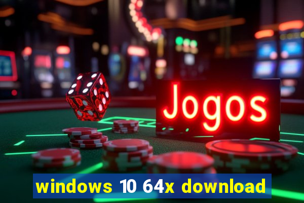 windows 10 64x download