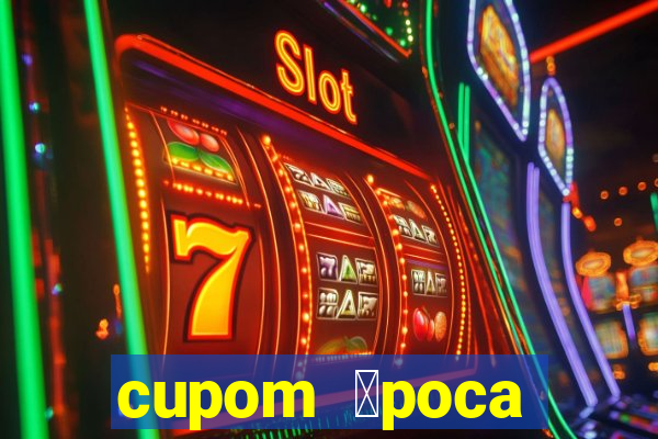 cupom 茅poca primeira compra