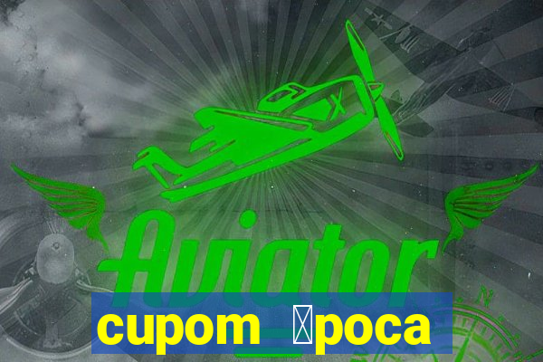 cupom 茅poca primeira compra