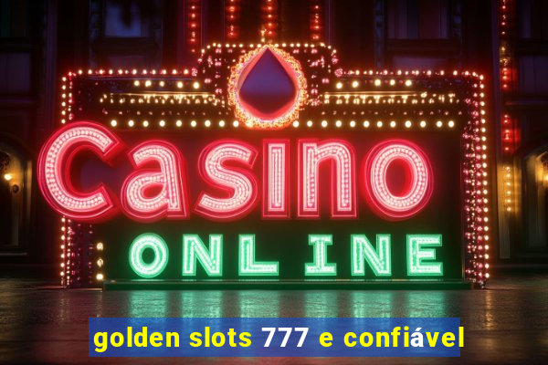 golden slots 777 e confiável