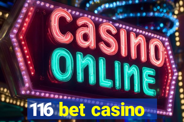 116 bet casino