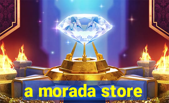 a morada store